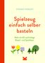 Sydney Piercey: Spielzeug einfach selber basteln, Buch