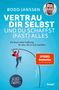 Bodo Janssen: Vertrau dir selbst und du schaffst (fast) alles, Buch