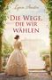 „Lynn Austin“, „Die Wege, die wir wählen“, „Francke“. Eine Frau im historischen Kleid steht vor einem Anwesen.