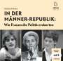 Torsten Körner: In der Männerrepublik: Wie Frauen die Politik eroberten, MP3-CD