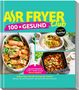 "Air Fryer 100 × gesund. Leichte Rezepte & Airfryer-Guide für alle Modelle. Jeden Tag einfach besser essen!" 

Oben: Logo; Mitte und unten: Fotos von Salat, Brötchen und Gemüse im Air Fryer.