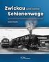 Norbert Peschke: Zwickau und seine Schienenwege, Buch