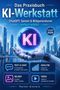 Titel: "Das Praxisbuch KI-Werkstatt: ChatGPT, Gemini & Bildgeneratoren einfach erklärt". Eine Roboterhand hält eine leuchtende Kugel mit "KI"., Buch