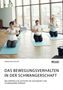 Annalena Keller: Das Bewegungsverhalten in der Schwangerschaft. Wie körperliche Aktivität die Gesundheit von Schwangeren fördert, Buch