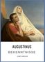 Augustinus Von Hippo: Augustinus: Bekenntnisse. Vollständige Neuausgabe, Buch