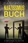 Christina Schotte: Das große Narzissmus Buch - Narzissten enttarnen, emotionalen Missbrauch stoppen und Beziehung retten, Buch