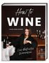 „How to WINE“, „Louisa Maria Schmidt“, „Lous illustriertes Weinwissen“. Frau in schwarzem Kleid, Weinflaschen., Buch
