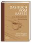 „DAS BUCH VOM KAFFEE: Eine philosophische Betrachtung.“ Illustration: Tasse Kaffee auf Holztisch., Buch