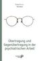 Titel: "Übertragung und Gegenübertragung in der psychiatrischen Arbeit" von Timo Storck, zeigt eine Brille., Buch
