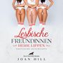 Joan Hill: Lesbische Freundinnen - Heiße Lippen | Erotik Audio Story | Erotisches Hörbuch Audio CD, CD