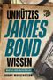 Danny Morgenstern: Unnützes James Bond Wissen, Buch, Buch