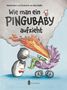 „Wie man ein Pingubaby aufzieht“, Illustration zweier Pinguine, die ein feuer-spuckendes Baby in einem Kinderwagen betrachten., Buch