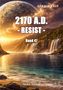 "2170 A.D. - RESIST - Band 47", mit Wasserfall, Planetenhimmel und leuchtendem Horizont. Autor: Harald Kaup, NOEL-Verlag., Buch