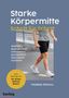 Thomas Rogall: Starke Körpermitte Schritt für Schritt - Stabilität, Beweglichkeit und Balance ganz einfach beim Gehen trainieren, Buch