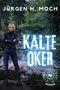 Text: "Kalte Oker", "Jürgen H. Moch", "Krimagie". Eine Polizistin steht vor einem Fluss mit Brücke im Wald. Unten: ein mystisches Symbol., Buch