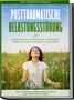 Carolin Rehnberg: Posttraumatische Belastungsstörung: Das Selbsthilfebuch - Die Ursachen der PTBS Schritt für Schritt verstehen und erfolgreich therapieren - inkl. 10-Wochen-Transformationsplan zur Traumabewältigung, Buch