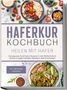 Sebastian Korporal: Haferkur Kochbuch - Heilen mit Hafer: Die leckersten Haferflocken Rezepte für mehr Wohlbefinden & Vitalität und gegen Fettleber, Diabetes & stille Entzündungen - inkl. Hafertage Leitfaden, Buch