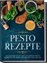 Maria Wien: Pesto Rezepte: Das Kochbuch mit den leckersten Pesto Rezepten für jeden Geschmack und Anlass - inkl. Avocado-Pestos, Kräuter-Pestos, bunten Pestos und süßen Pestos, Buch