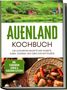 Naira Lilienthal: Auenland Kochbuch: Die leckersten Rezepte der Hobbits, Elben, Zwerge und Orks aus Mittelerde - inkl. stärkendem Gebräu & elbischen Festessen, Buch