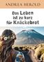 Andrea Herold: Das Leben ist zu kurz für Knäckebrot, Buch