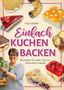 "Einfach Kuchen backen" von Katja Strößer. Backideen für jeden Tag. Verschiedene Kuchenstücke und eine lächelnde Frau mit Obst., Buch