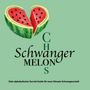 "CH SCHWANGER MELONS. Dein alphabetischer Survival-Guide für neun Monate Schwangerschaft." Illustration einer halben Melone in Herzform., Buch