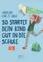 "SO STARTET DEIN KIND GUT IN DIE SCHULE" zeigt Kind mit Schultüte in Hand und Rucksack zu Füßen, Illustration., Buch