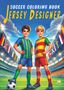 Josef Mickey Müller: Soccer Coloring Book - Jersey Designer, Buch