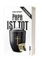 Buchtitel: PAPA IST TOT, Autor: Michael Holtschulte, Hinweis: Vorläufiges Cover, Seitenrand: ROMAN KAWA., Buch