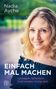 Text: "Nadia Ayche. EINFACH MAL MACHEN. Loslegen. Scheitern. Und wieder mutig sein." Porträt einer lächelnden Frau., Buch