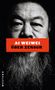 Text: "AI WEIWEI ÜBER ZENSUR". Schwarz-weißes Porträt, markanter Bart, ernster Gesichtsausdruck., Buch