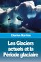 Oben: Charles Martins. Unten: Les Glaciers actuels et la Période glaciaire. Eisberg mit blauem Wasser im Hintergrund.