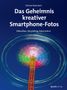 Simone Naumann: Das Geheimnis kreativer Smartphone-Fotos, Buch