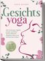 Marie Wagner: Gesichtsyoga: Mit 12 Minuten täglich jünger aussehen, Stress abbauen, Migräne, Akne und Schnarchen lindern - Der Komplettguide mit Face Yoga Übungsplan, Gesichtsmassage, Taping, DIY Bio-Hautpflege, Buch