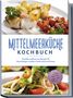 Birte Steinbacher: Mittelmeerküche Kochbuch: Schnelle mediterrane Rezepte für Berufstätige zu jedem Geschmack und Anlass - inkl. Snacks, Salate und veganer Rezepte, Buch, Buch