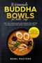 Bowl Masters: Wärmende Buddha Bowls für kühle Tage: Mit 100 genussvollen Rezepten unter 15 Minuten für jede Tagesmahlzeit - Inklusive Wochenplaner, Ramen- und Nachtisch Bowls, Buch