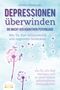 Annika Ebenstein: DEPRESSIONEN ÜBERWINDEN - Die Macht der kognitiven Psychologie: Wie Sie Ihre Selbstzweifel und negativen Gedanken ein für alle Mal besiegen und zu einer enorm selbstsicheren Person werden, Buch