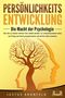 Justus Kronfeld: PERSÖNLICHKEITSENTWICKLUNG - Die Macht der Psychologie: Wie Sie zur besten Version Ihrer selbst werden, Ihr Unterbewusstsein sofort auf Erfolg und Glück programmieren und all Ihre Ziele erreichen, Buch