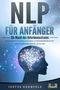 Justus Kronfeld: NLP FÜR ANFÄNGER - Die Macht des Unterbewusstseins: Wie Sie die Kraft der Psychologie, Kommunikation und Manipulationstechniken für sich nutzen und endlich all das bekommen, was Sie wollen, Buch