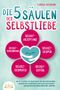 Tamara Naumann: Die 5 Säulen der Selbstliebe: Wie Sie ab sofort alle Selbstzweifel und negativen Gedanken loswerden und zu einem neuen Leben voller Selbstbewusstsein und positivem Denken finden (inkl. Workbook), Buch