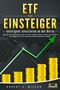 Robert A. Wilson: ETF FÜR EINSTEIGER - Intelligent investieren an der Börse: Wie Sie die Krisenzeiten jetzt zu Ihrem eigenen Vorteil nutzen und mit den Strategien der Profi-Investoren maximale Rendite erzielen, Buch