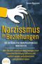 Tamara Naumann: NARZISSMUS IN BEZIEHUNGEN - Die gefährliche Manipulation des Narzissten: Wie Sie sich sofort aus den Zwängen einer toxischen Beziehung befreien und endlich wieder selbstbestimmt und glücklich leben, Buch