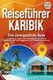 Travel World: Reiseführer Karibik - Eine unvergessliche Reise: Erkunden Sie alle Traumorte und Sehenswürdigkeiten und erleben Sie Kulinarisches, Action, Spaß, Entspannung uvm. (inkl. interaktivem Kartenkonzept), Buch