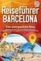 Travel World: Reiseführer Barcelona - Eine unvergessliche Reise: Erkunden Sie alle Traumorte und Sehenswürdigkeiten und erleben Sie Kulinarisches, Action, Spaß, Entspannung uvm. (inkl. interaktivem Kartenkonzept), Buch