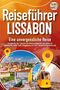 Travel World: REISEFÜHRER LISSABON - Eine unvergessliche Reise: Erkunden Sie alle Traumorte und Sehenswürdigkeiten und erleben Sie Kulinarisches, Action, Spaß, Entspannung uvm. (inkl. interaktivem Kartenkonzept), Buch