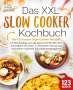 Kitchen King: Das XXL Slow Cooker Kochbuch: Die 123 besten Slow Cooker Rezepte für Berufstätige und die ganze Familie! Mit dem Schongarer ab sofort zu höchstem Genuss bei minimalem Aufwand (inkl. Nährwertangaben), Buch