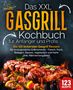 Kitchen King: Das XXL Gasgrill Kochbuch für Anfänger & Profis: Die 123 leckersten Gasgrill Rezepte für unvergessliche Grillmomente - Fleisch, Fisch, Beilagen, Saucen, vegetarisch und mehr (inkl. Nährwertangaben), Buch