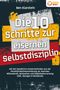 Ben Klarstein: Die 10 Schritte zur eisernen Selbstdisziplin: Mit den bewährten Powermethoden aus der Persönlichkeitsentwicklung zur enormen Willenskraft, Motivation und Selbstbeherrschung (inkl. Übungen & Workbook), Buch