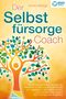 Carolin Böttger: Der Selbstfürsorge Coach: Wie Sie mit den Powermethoden der Selbstliebe zu einem rundum glücklichen und zufriedenen Leben finden und Ihre Lebensqualität stark verbessern (inkl. Übungen und Workbook), Buch