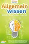 Magic Brain: Allgemeinwissen - Werden Sie zum Wissens-Champion: Steigern Sie Ihre Allgemeinbildung und Ihren IQ in kürzester Zeit exponentiell und reden Sie ab sofort in jedem Gespräch selbstbewusst mit, Buch